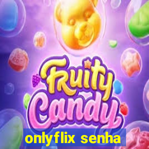 onlyflix senha